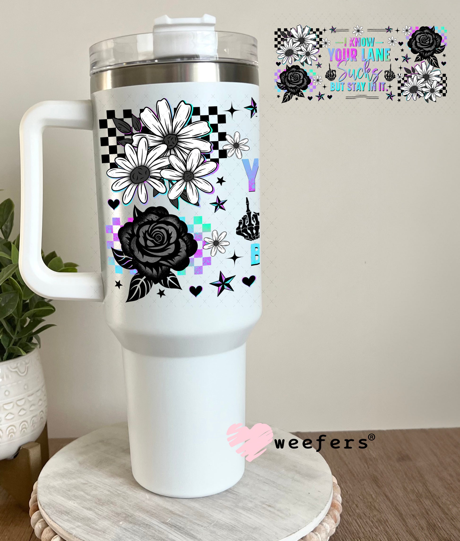 UV DTF Cup Wrap – I Know Your Lane Sucks But Stay in It 40oz Tumbler Cup Wrap Weefers