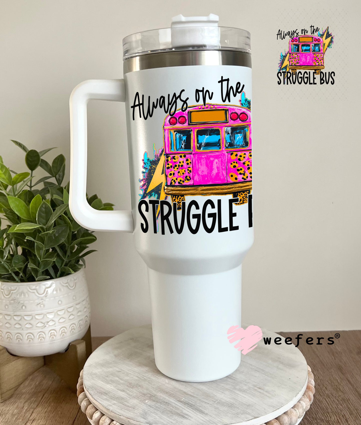 UV DTF Decal - Always on the Struggle Bus 40oz Tumbler Decal Weefers