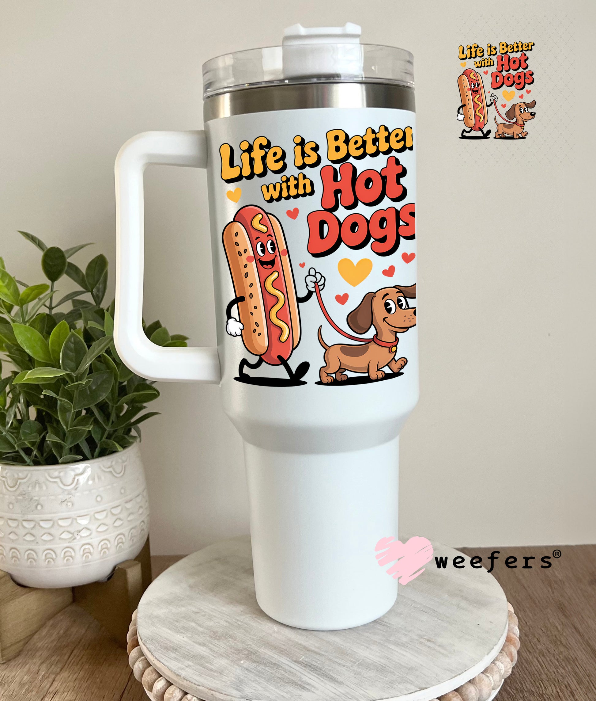 UV DTF Decal - Life is Better with Hot Dogs 40oz Tumbler Decal Weefers