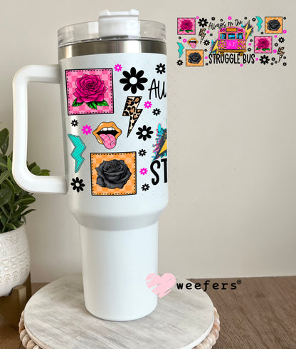 UV DTF Cup Wrap – Always on the Struggle Bus - Weefers Exclusive 40oz Tumbler Cup Wrap Weefers