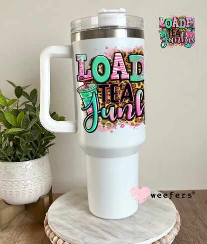 UV DTF Decal - Loaded Tea Junkie 40oz Tumbler Decal Weefers