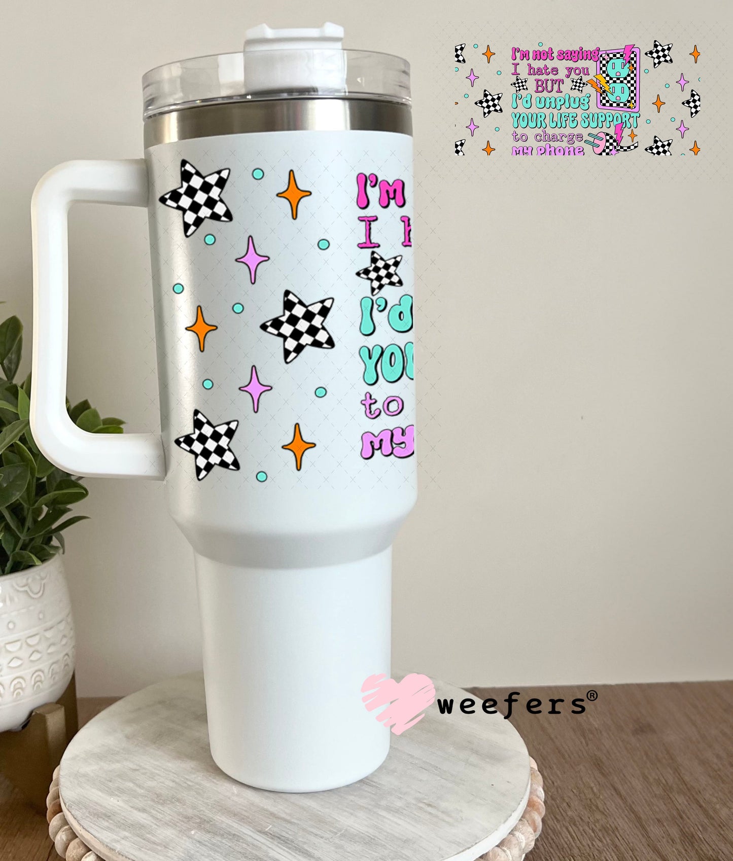 UV DTF Cup Wrap – I'm Not Saying I hate You But - Weefers® Exclusive 40oz Tumbler Wrap Weefers