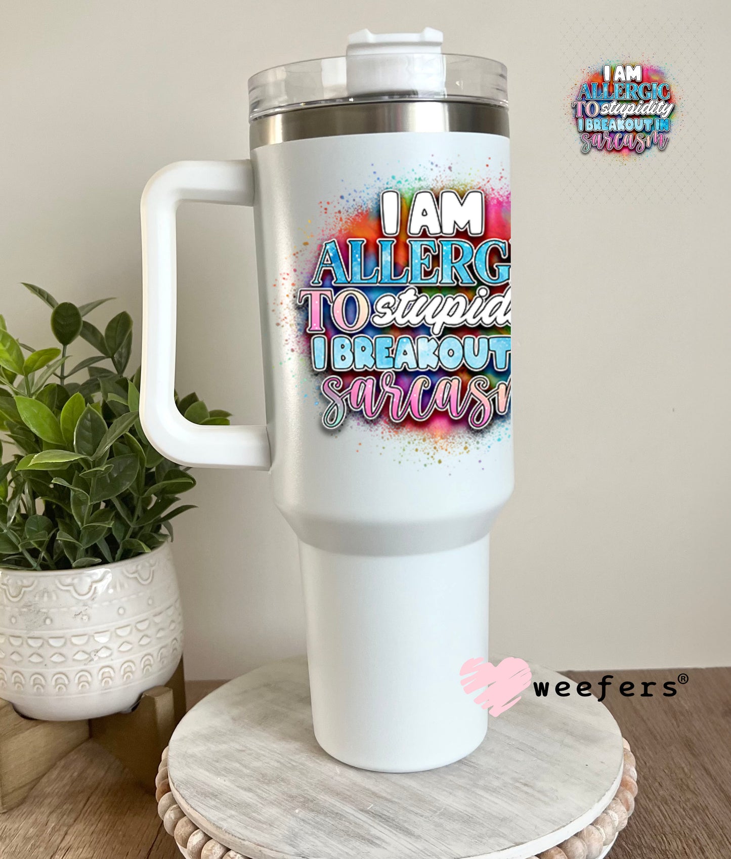 UV DTF Decal - I Am Allergic to Sarcasm I Breakout in Sarcasm 40oz Tumbler Decal Weefers