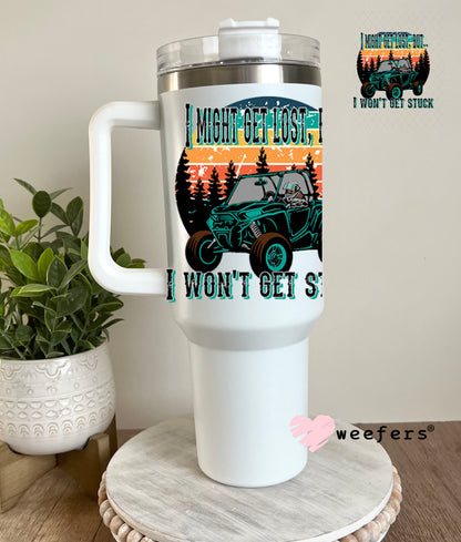 UV DTF Decal - I Might Get Lost But I Won't Get Stuck 40oz Tumbler Decal Weefers