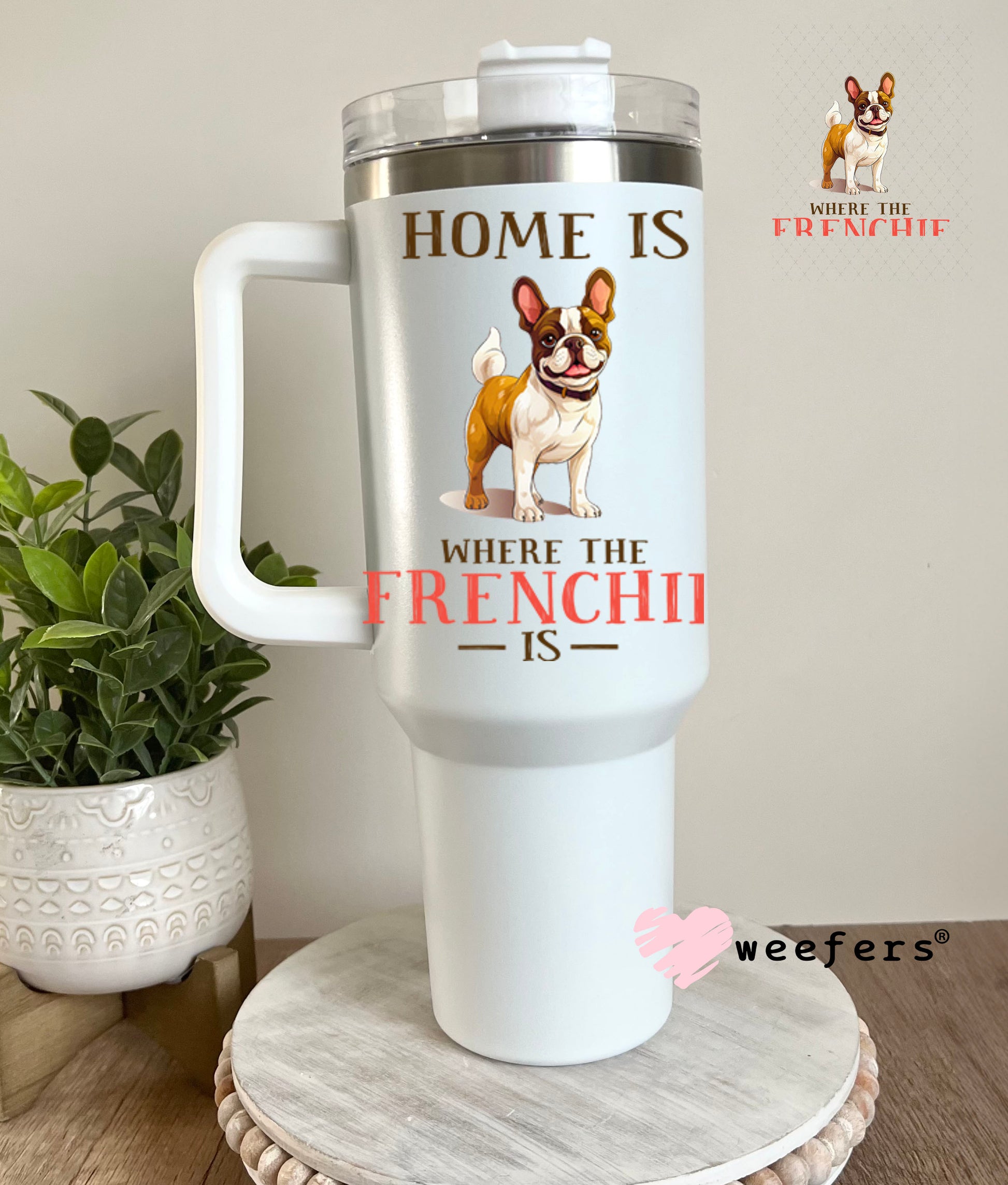 UV DTF Decal - Home is Where The Frenchie Is 40oz Tumbler Decal Weefers
