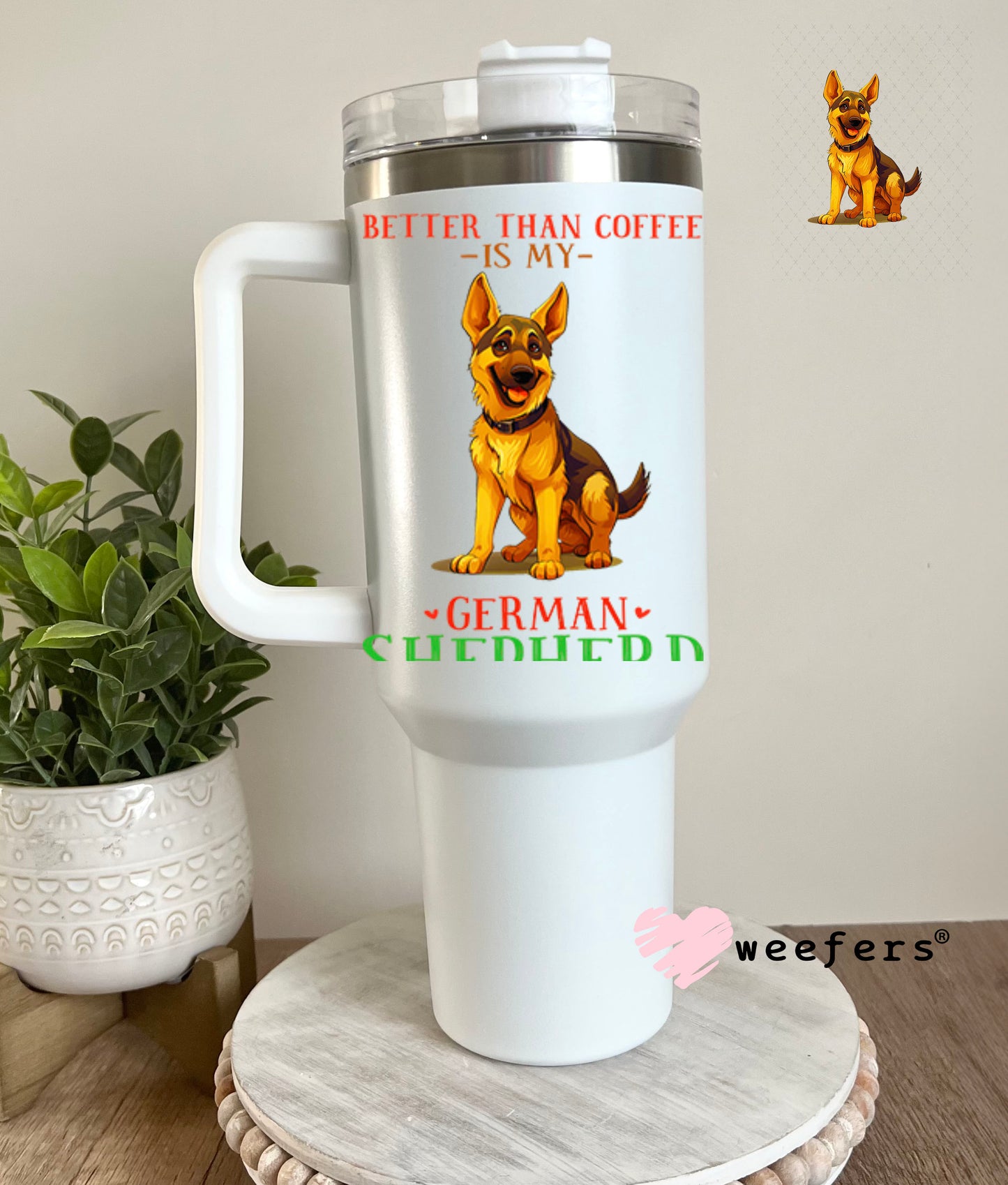 UV DTF Decal - The Only Thing Better Than My Coffee is My German Shepherd 40oz Tumbler Decal Weefers