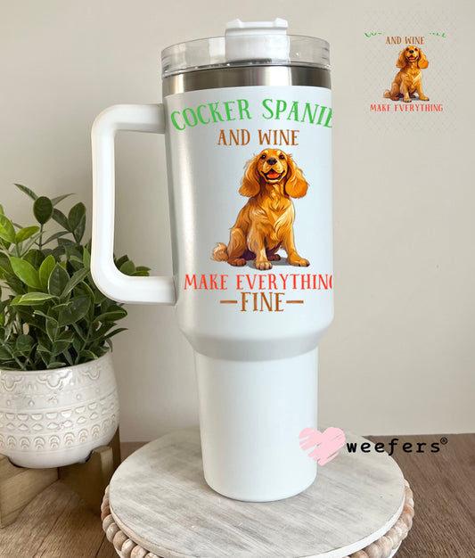 UV DTF Decal - Cocker Spaniel and Wine Make Everything Fine 40oz Tumbler Decal Weefers