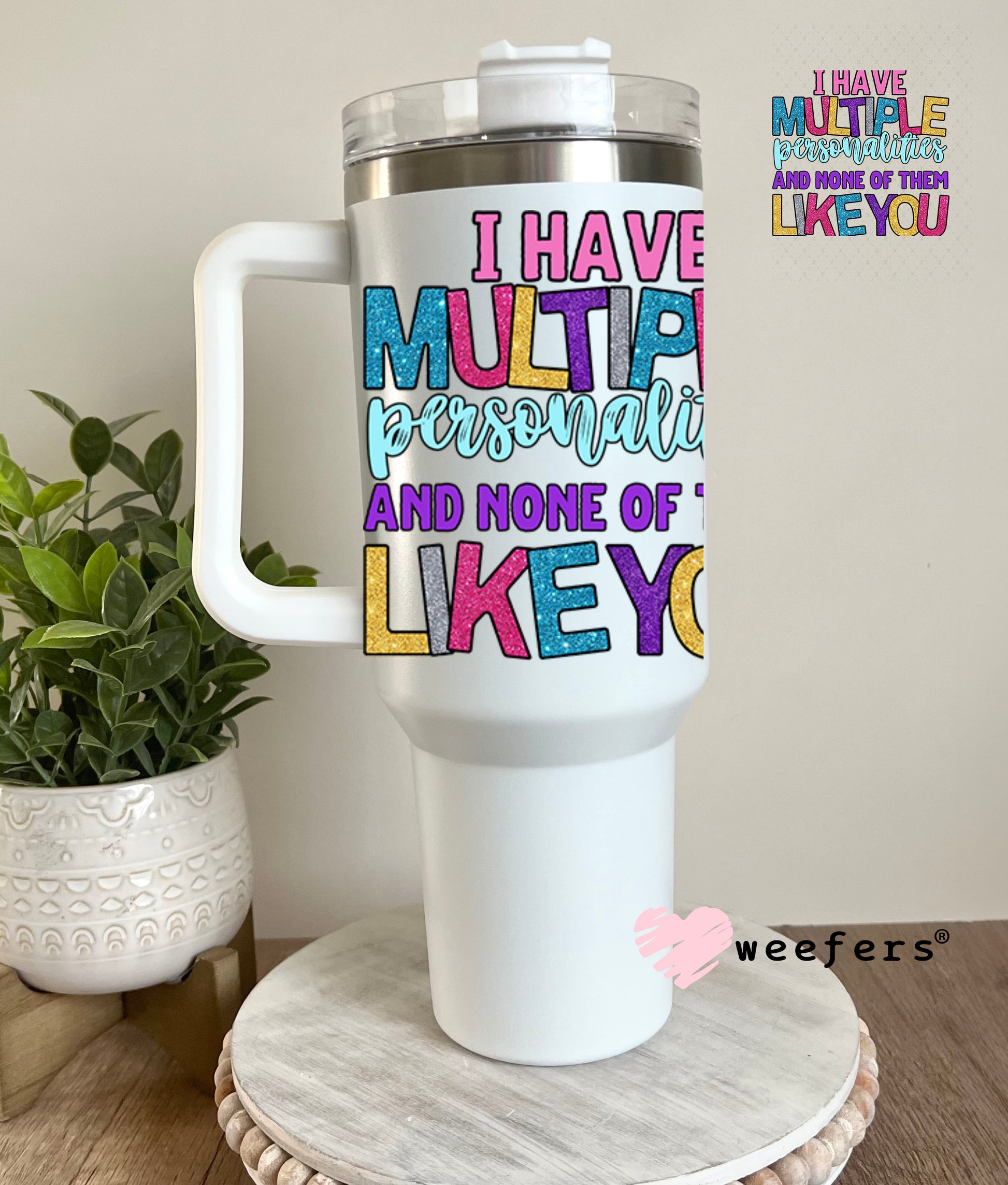 UV DTF Decal -I Have Multiple Personalities and None of them Like You 40oz Tumbler Decal Weefers