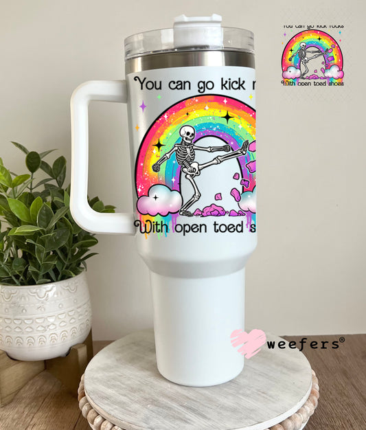 UV DTF Decal - You Can Go Kick Rocks with Open Toed Shoes 40oz Tumbler Decal Weefers