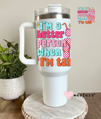 UV DTF Decal - I'm a Better Person When I'm Tan 40oz Tumbler Decal Weefers