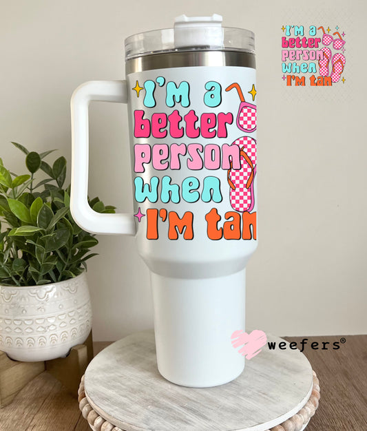 UV DTF Decal - I'm a Better Person When I'm Tan 40oz Tumbler Decal Weefers