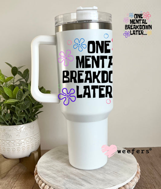 UV DTF Decal - One Mental Breakdown Later 40oz Tumbler Decal Weefers