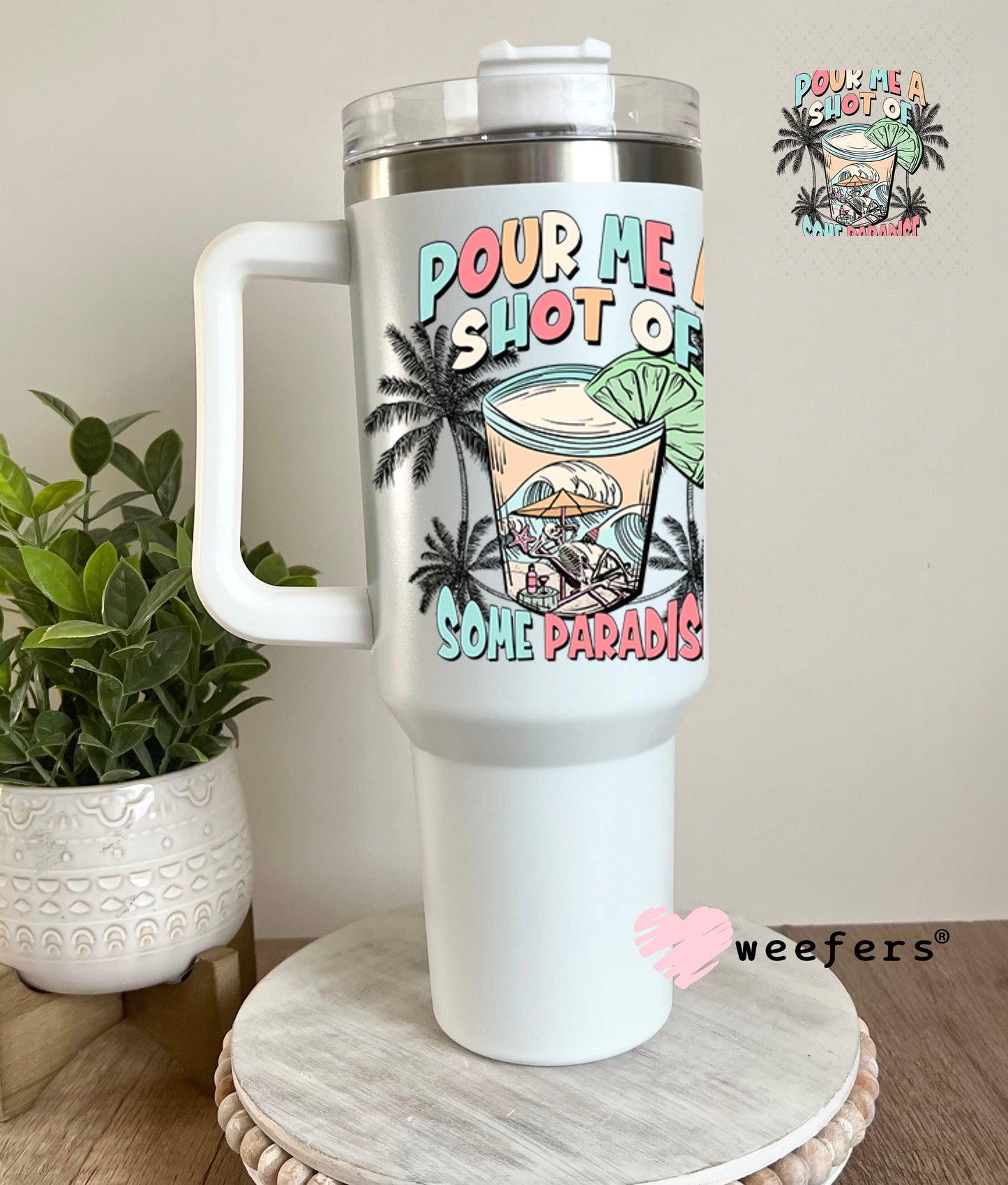 UV DTF Decal - Pour me a Shot of Paradise 40oz Tumbler Decal Weefers