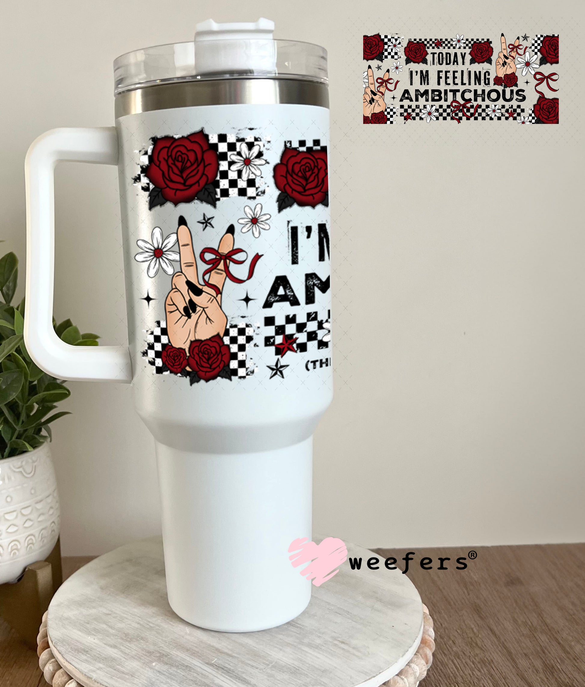 UV DTF Cup Wrap – Today I'm Feeling Ambitchous 40oz Tumbler Cup Wrap Weefers