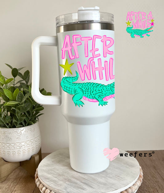 UV DTF Decal - After a While Crocodile 40oz Tumbler Decal Weefers