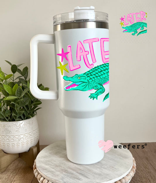 UV DTF Decal - Later Gator 40oz Tumbler Decal Weefers