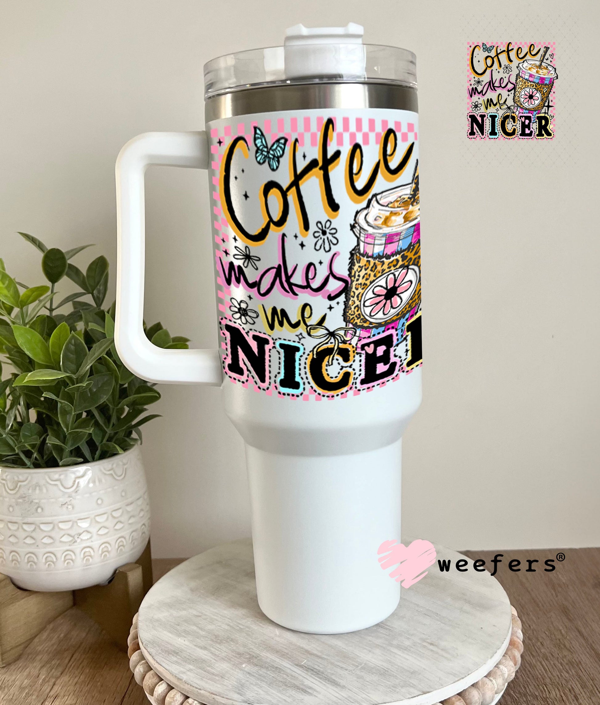 UV DTF Decal - Coffee makes me Nicer 40oz Tumbler Cup Wrap Weefers
