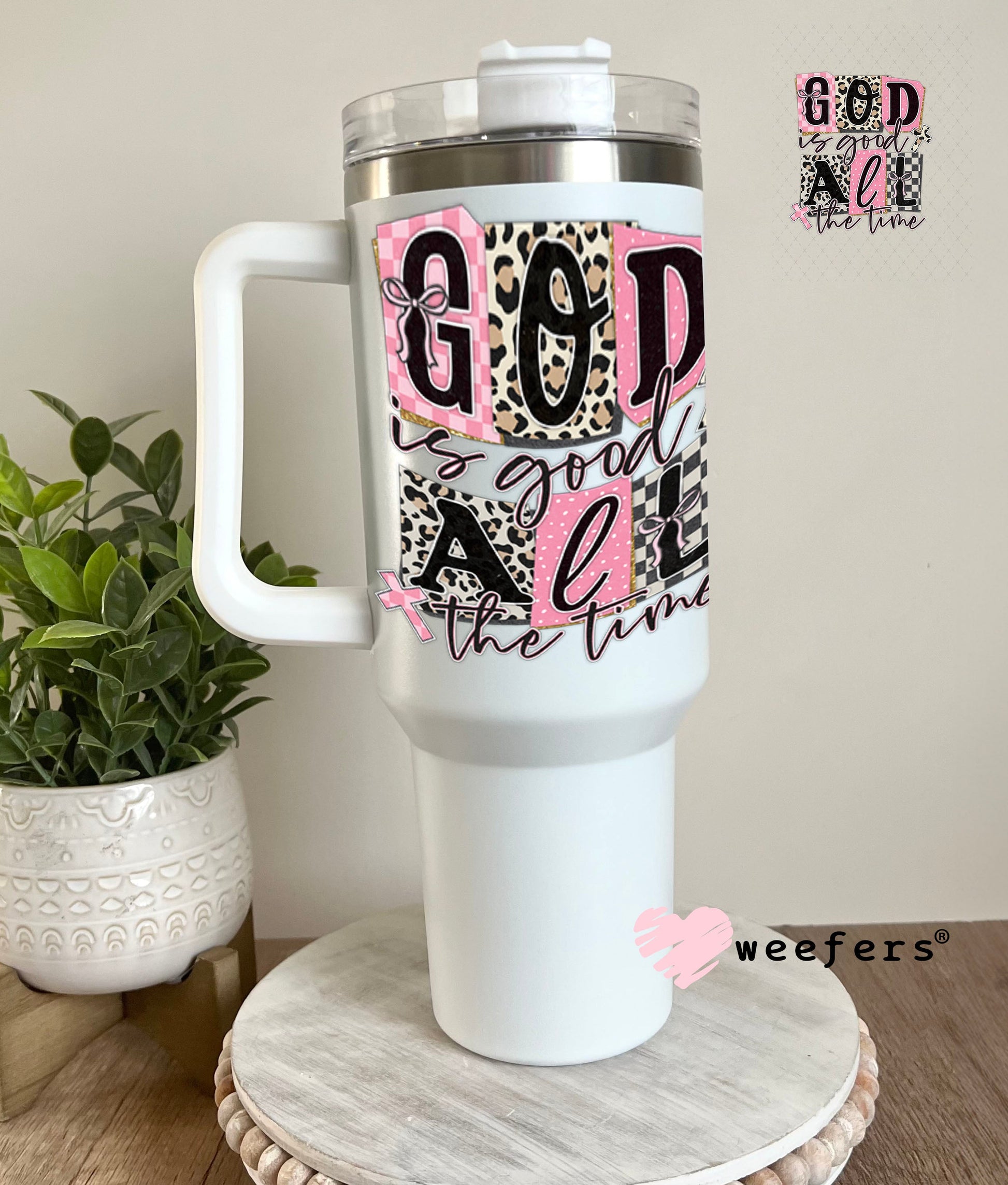 UV DTF Decal - God is Good All the Time 40oz Tumbler Cup Wrap Weefers