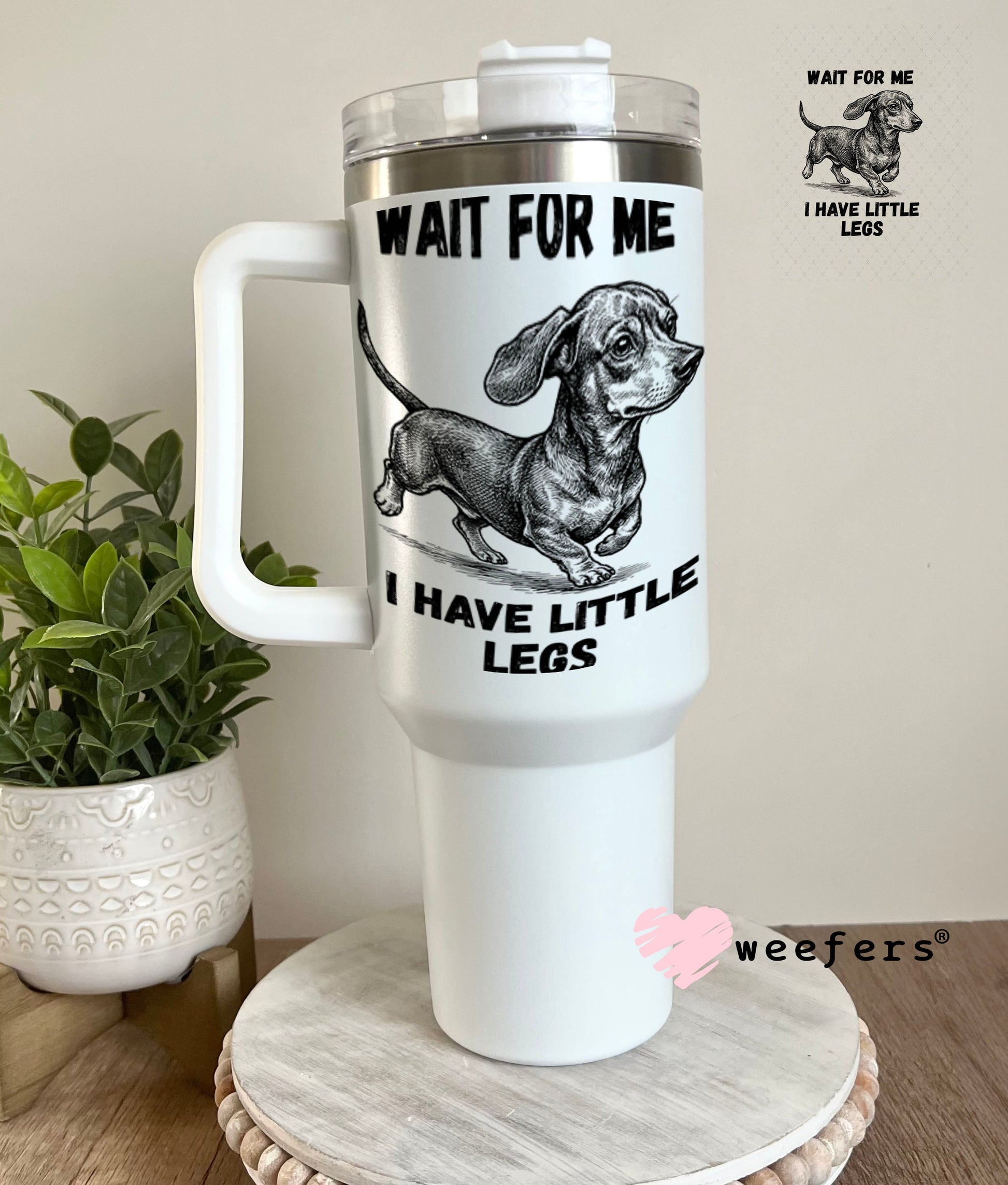 UV DTF Decal - Wait for me I have Little Legs 40oz Tumbler Cup Wrap Weefers