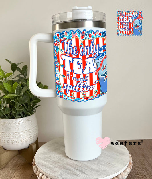 UV DTF Decal - The Only Tea I'm Not Spillin' 40oz Tumbler Cup Wrap Weefers