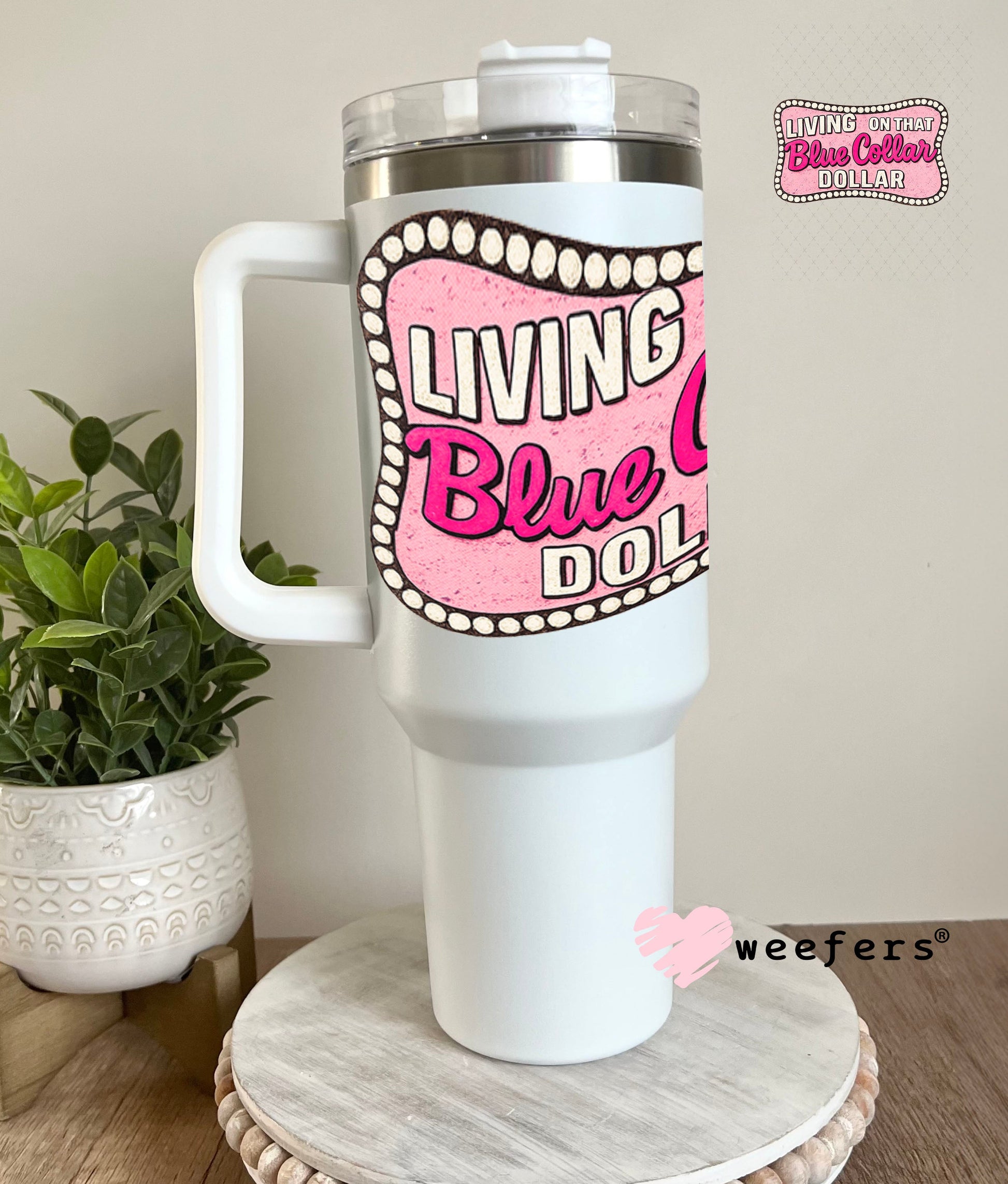 UV DTF Decal - Living on That Blue Collar Dollar Pink 40oz Tumbler Cup Wrap Weefers