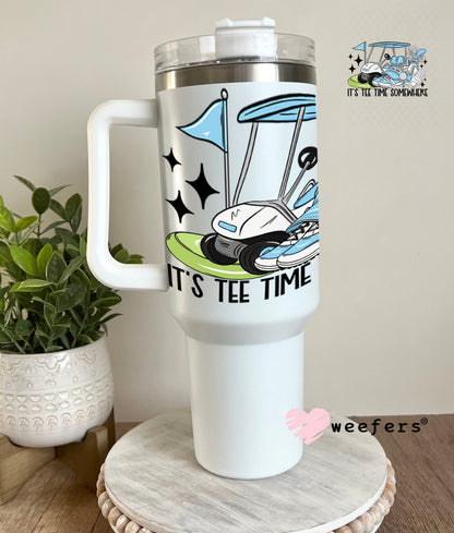 UV DTF Decal - It's Tee Time Somewhere Blue 40oz Tumbler Cup Wrap Weefers