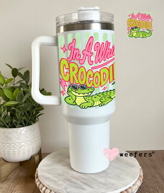 UV DTF Decal - In a While Crocodile 40oz Tumbler Cup Wrap Weefers