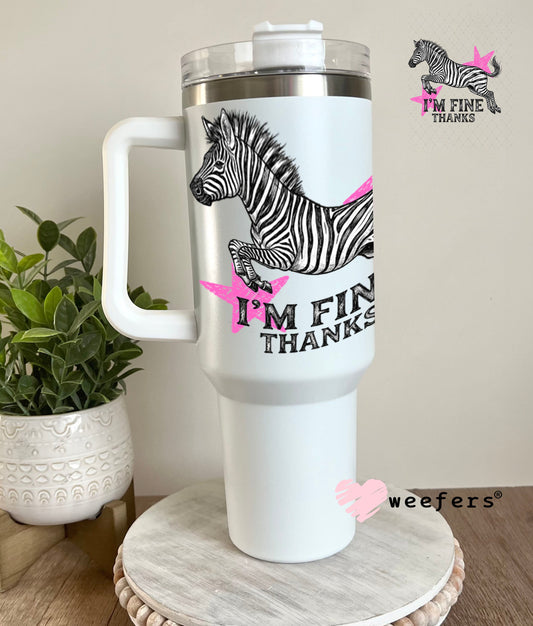 UV DTF Decal - I'm Fine Thanks 40oz Tumbler Weefers