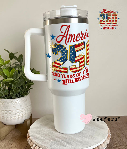 UV DTF Decal - America 250 Years of Freedom 40oz Tumbler Weefers
