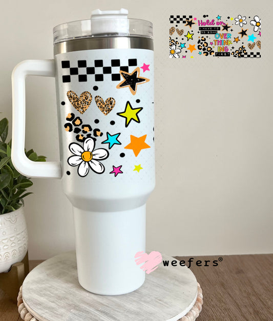 UV DTF Cup Wraps - Hold On Overthink 40oz Tumbler Weefers
