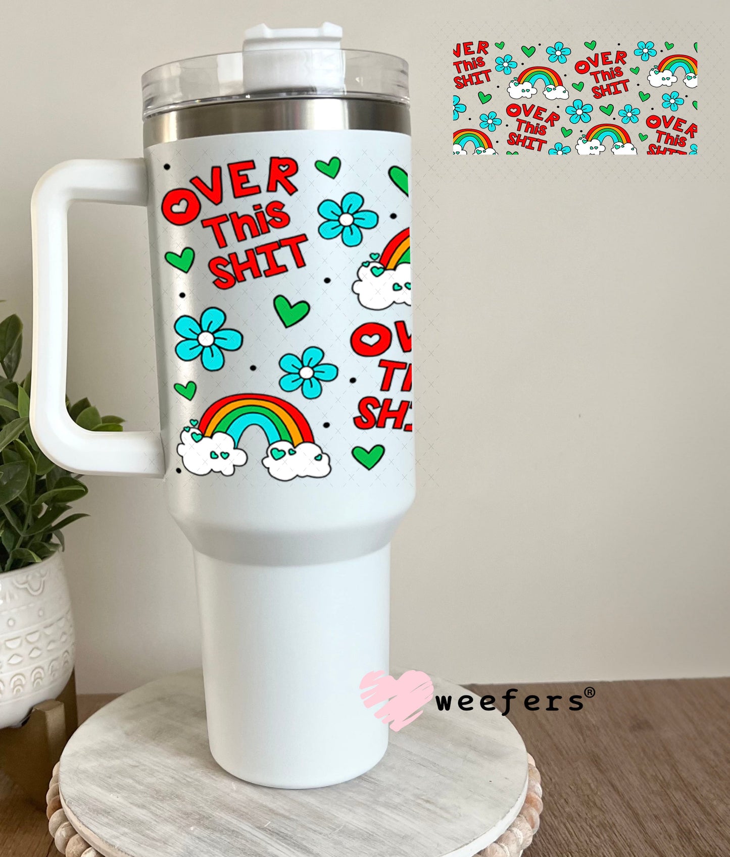 UV DTF Cup Wraps - Over this Sh$t 40oz Tumbler Weefers
