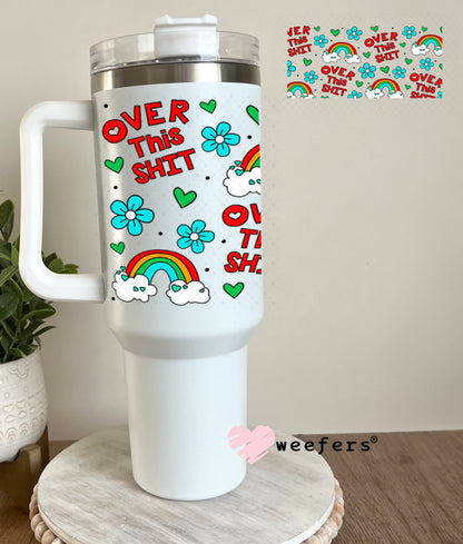 UV DTF Cup Wraps - Over this Sh$t 40oz Tumbler Weefers