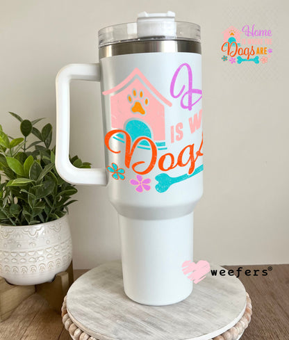 UV DTF Decal - Home is Where The Dogs Are 40oz Tumbler Weefers