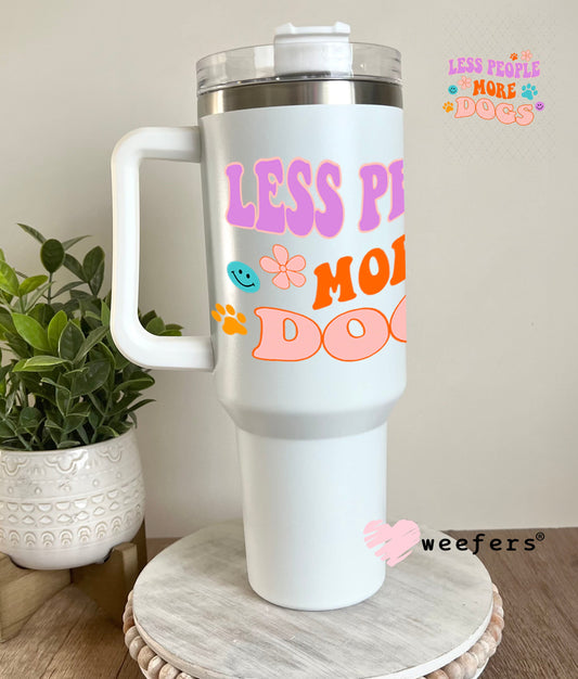 UV DTF Decal - Less People More Dogs 40oz Tumbler Weefers