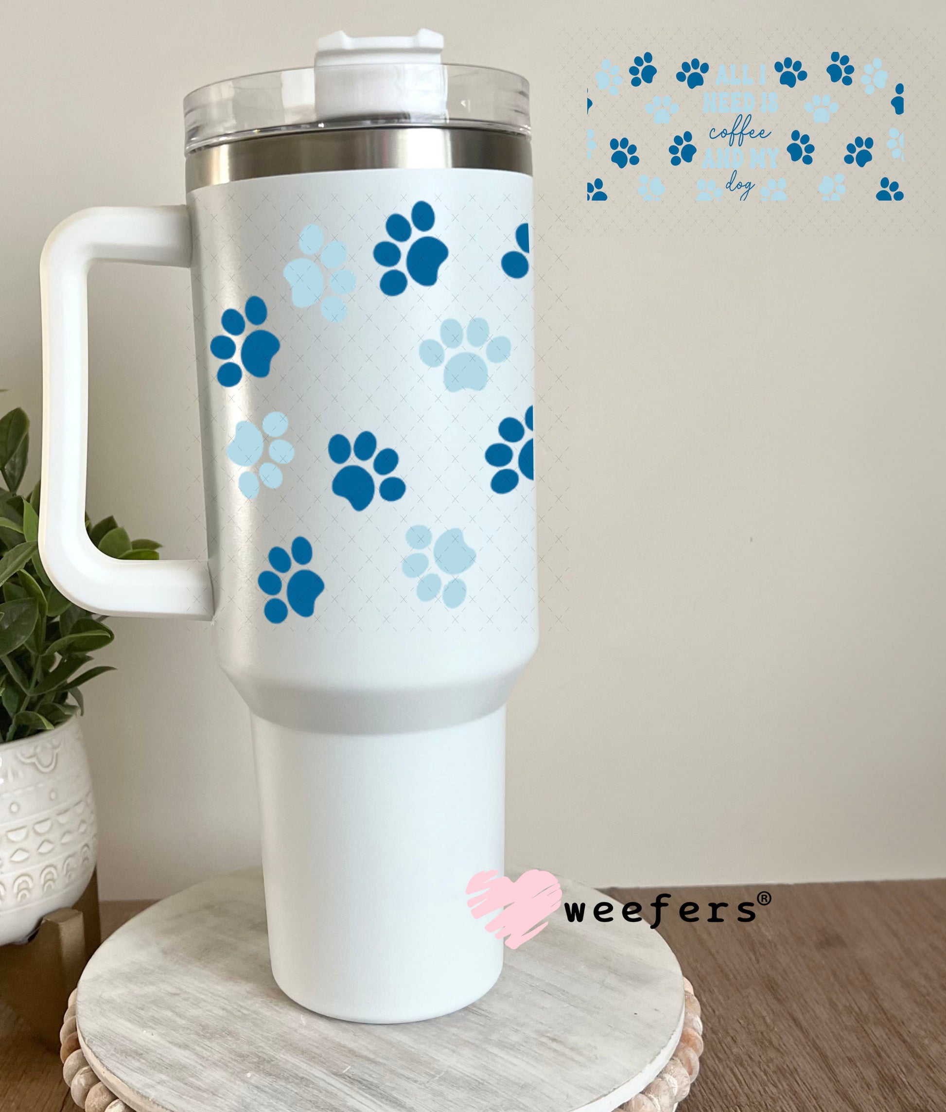 UV DTF Cup Wraps - All I need is Coffee and my dog Blue 40oz Tumbler Weefers