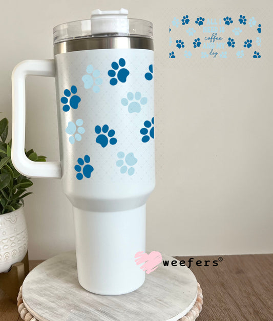 UV DTF Cup Wraps - All I need is Coffee and my dog Blue 40oz Tumbler Weefers