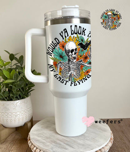 UV DTF Decal - Would you Look At that 40oz Tumbler Weefers