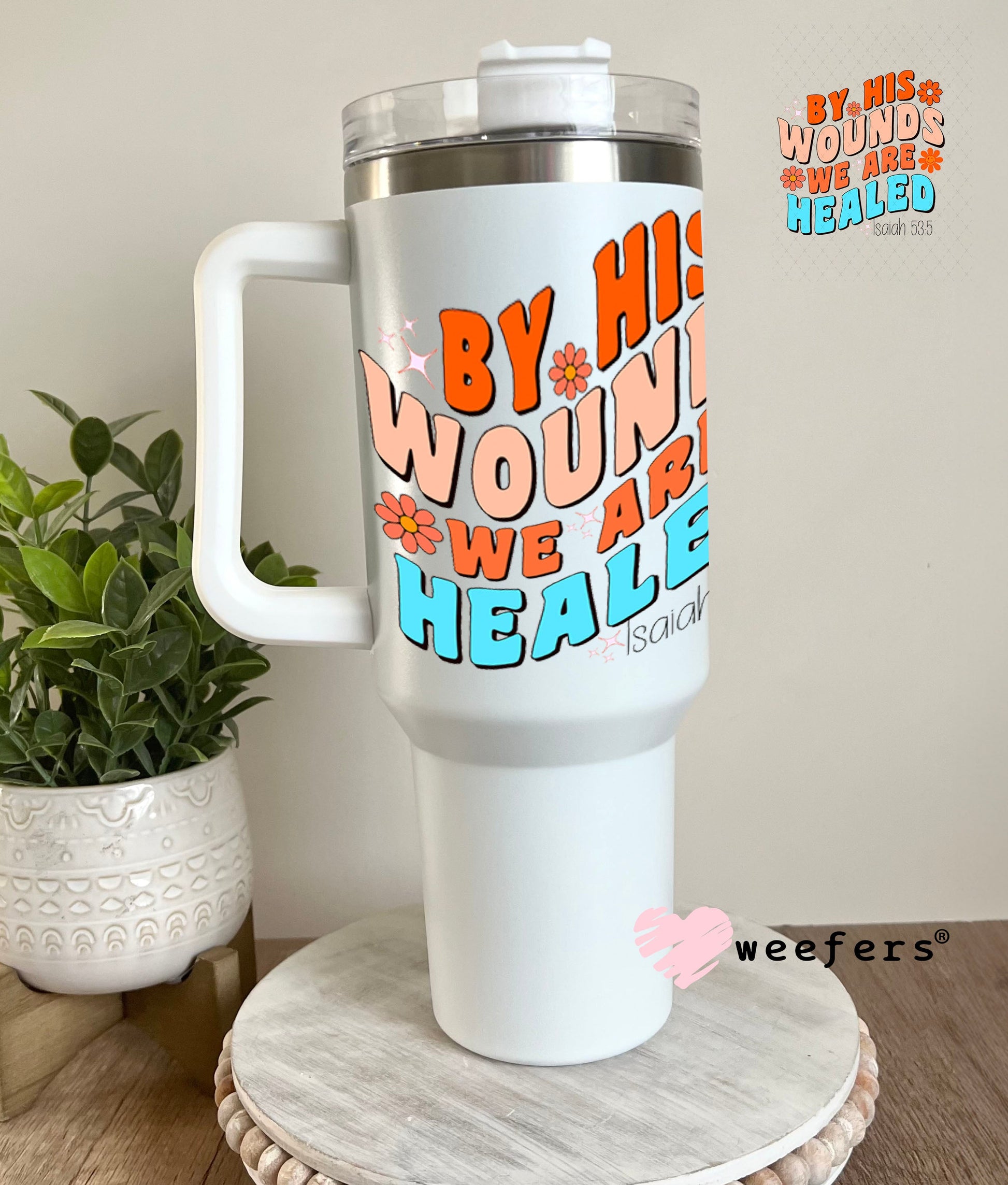 UV DTF Decal - By His Wounds we are Healed 40oz Tumbler Weefers