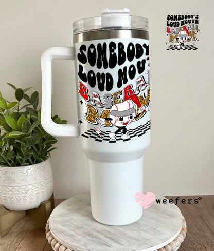 UV DTF Decal - Somebody's Loud Mouth Baseball Mom 40oz Tumbler Weefers