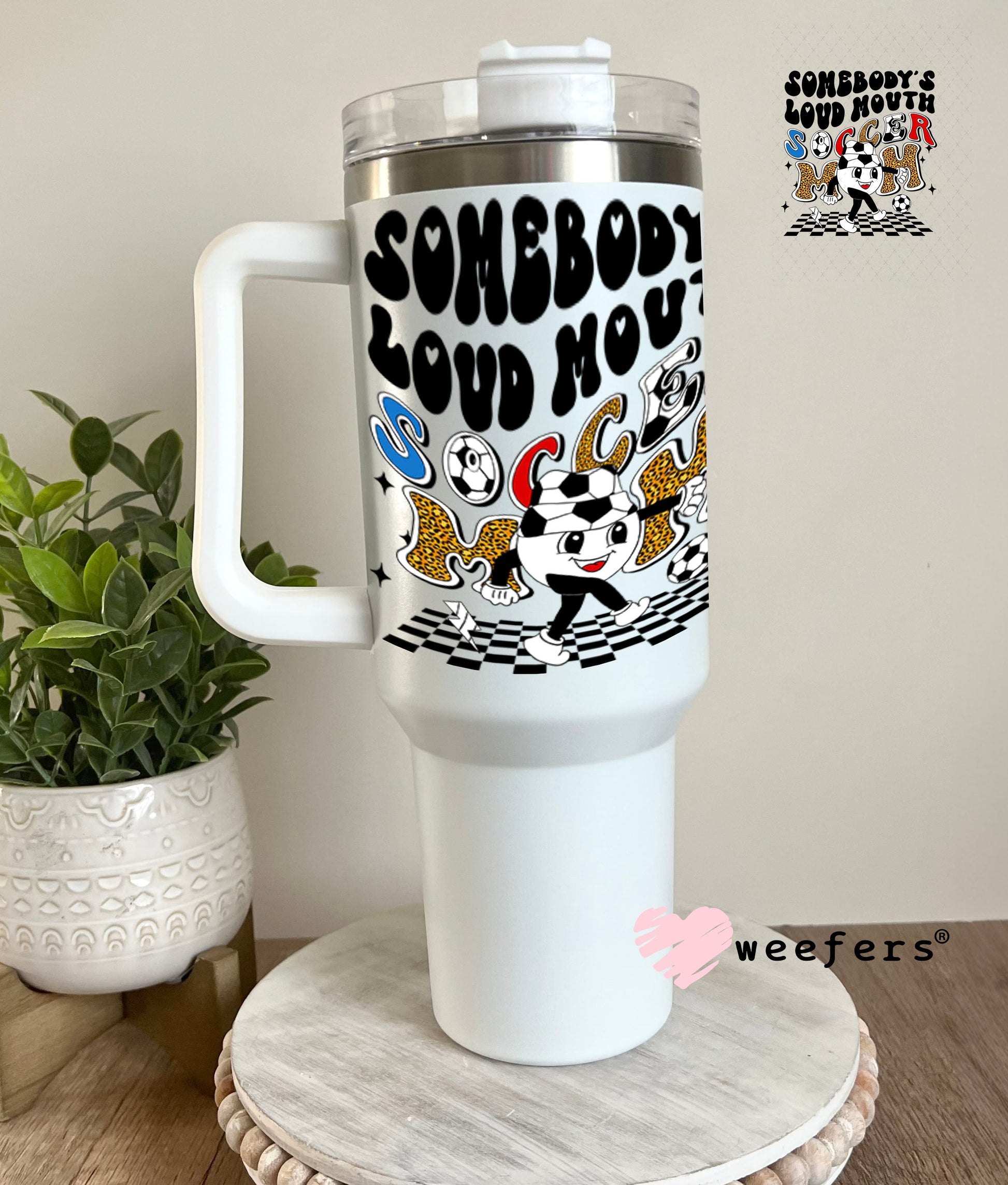 UV DTF Decal - Somebody's Loud Mouth Soccer Mom 40oz Tumbler Weefers