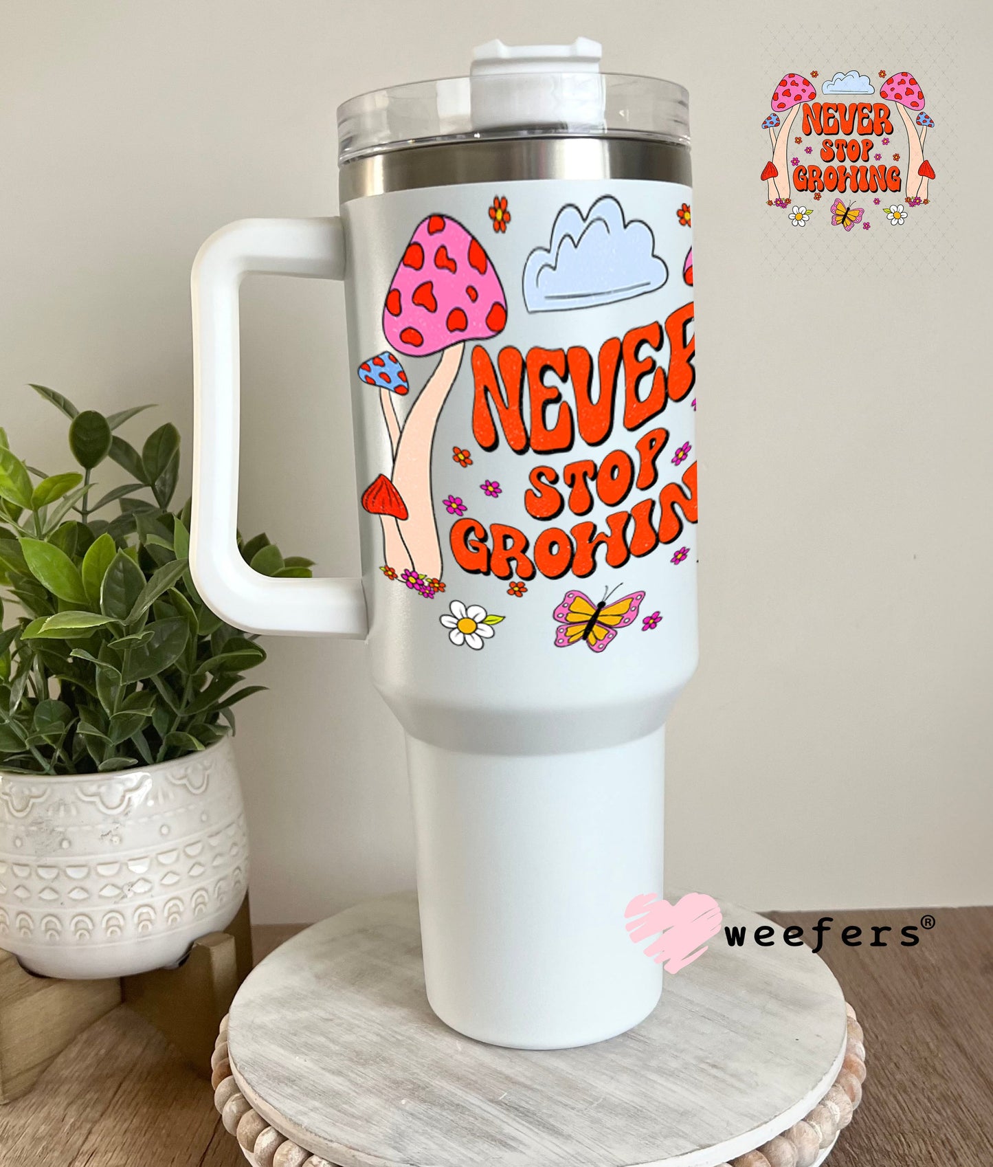 UV DTF Decal - Never Stop Growing 40oz Tumbler Weefers
