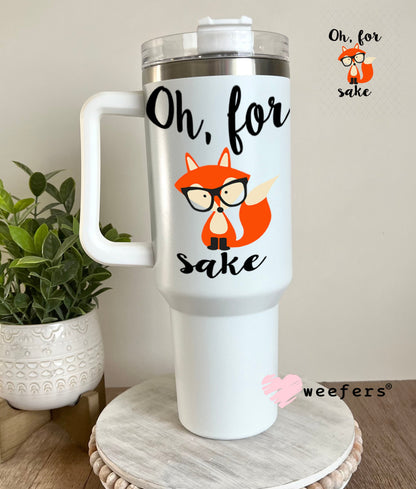 UV DTF Decal - Oh For Fox Sake 40oz Tumbler Weefers