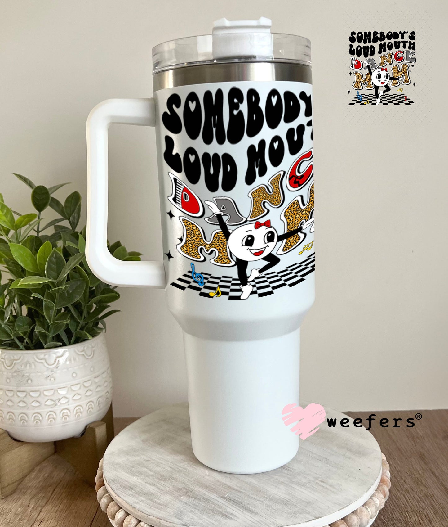 UV DTF Decal - Somebody's Loud Mouth Dance Mom 40oz Tumbler Weefers