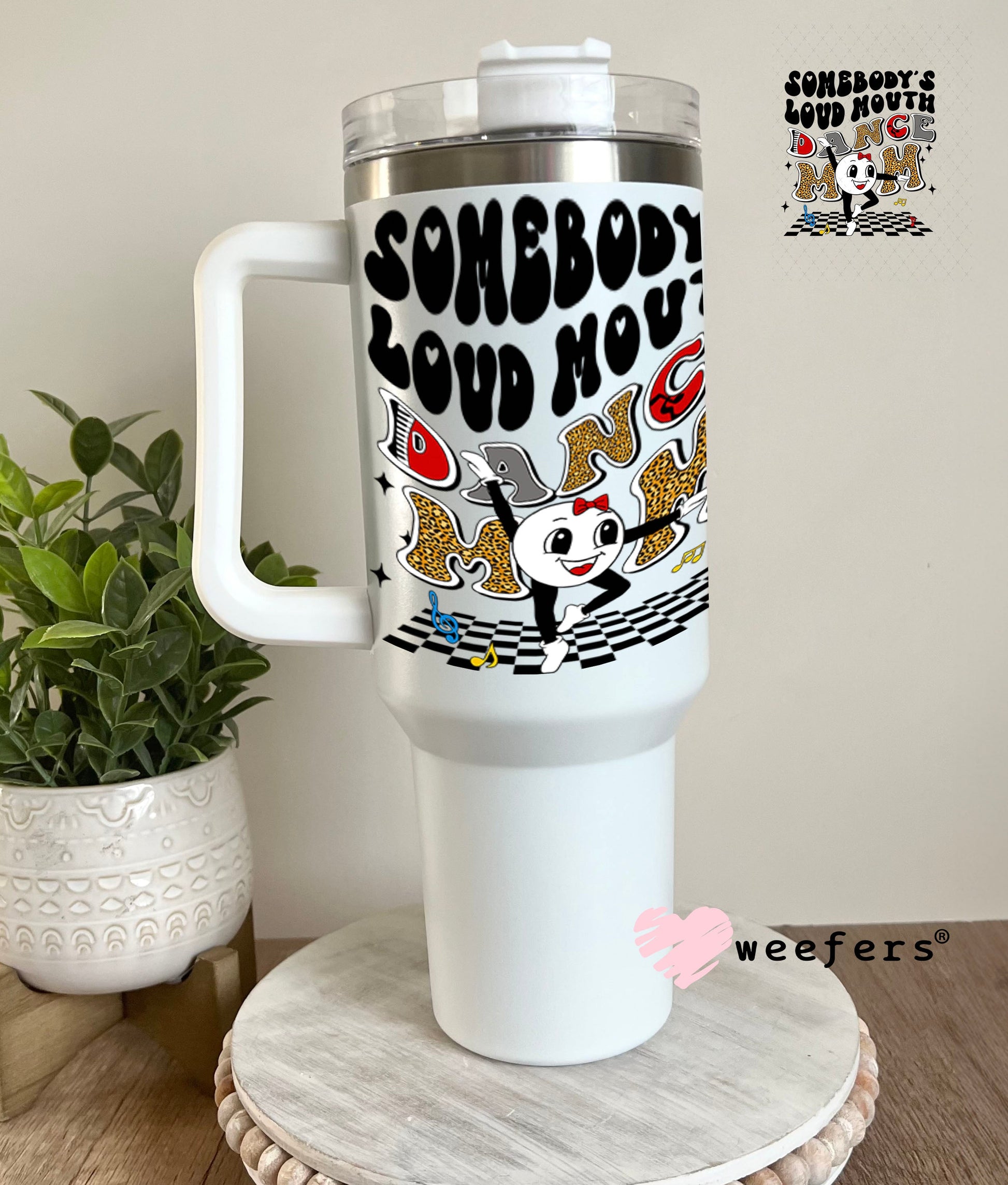 UV DTF Decal - Somebody's Loud Mouth Dance Mom 40oz Tumbler Weefers