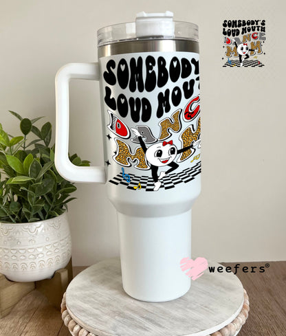 UV DTF Decal - Somebody's Loud Mouth Dance Mom 40oz Tumbler Weefers