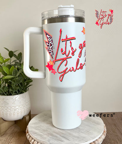 UV DTF Decal - Let's Go Girls 40oz Tumbler Weefers