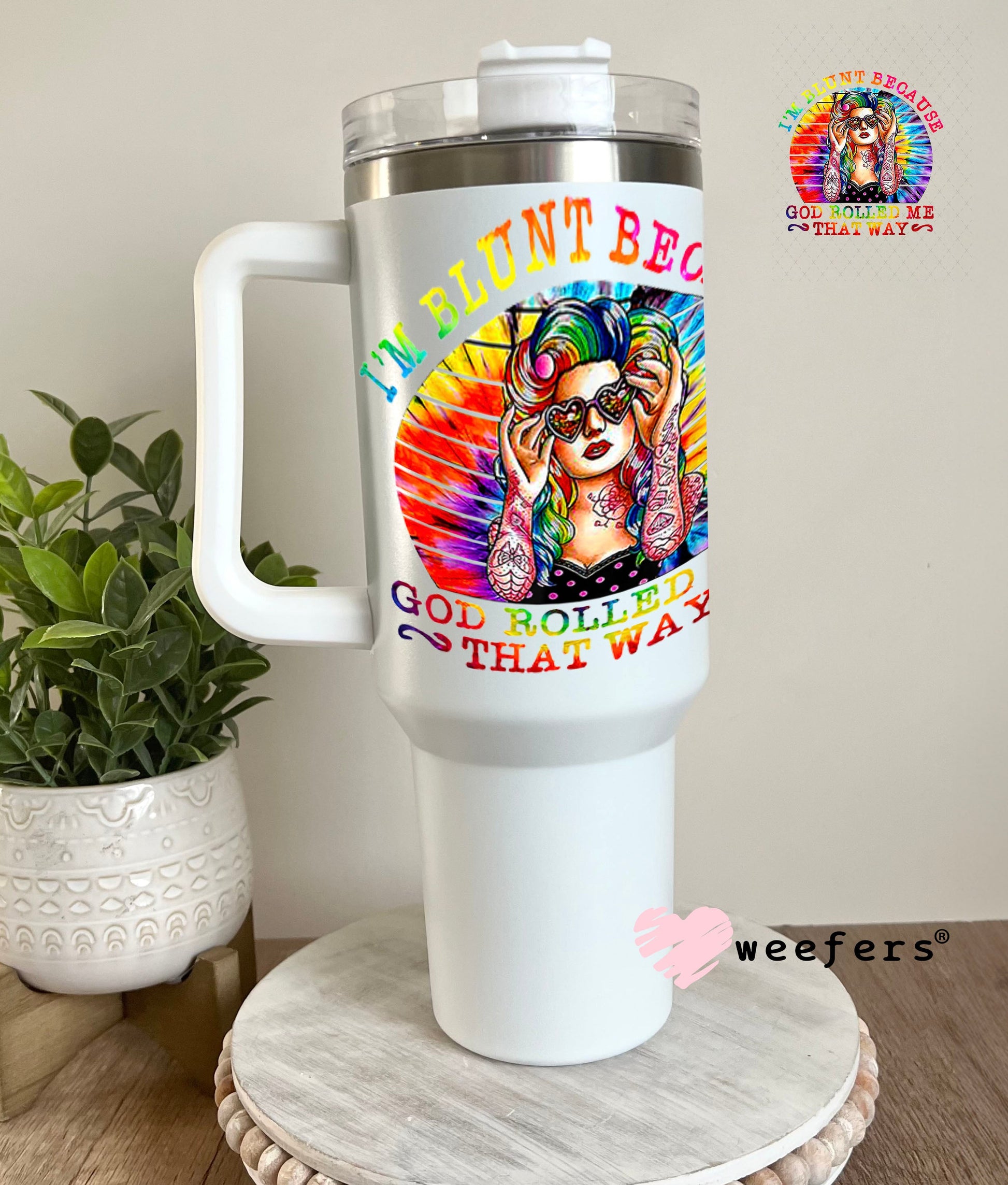 UV DTF Decal - I'm Blunt Because God Rolled Me That Way 40oz Tumbler Weefers
