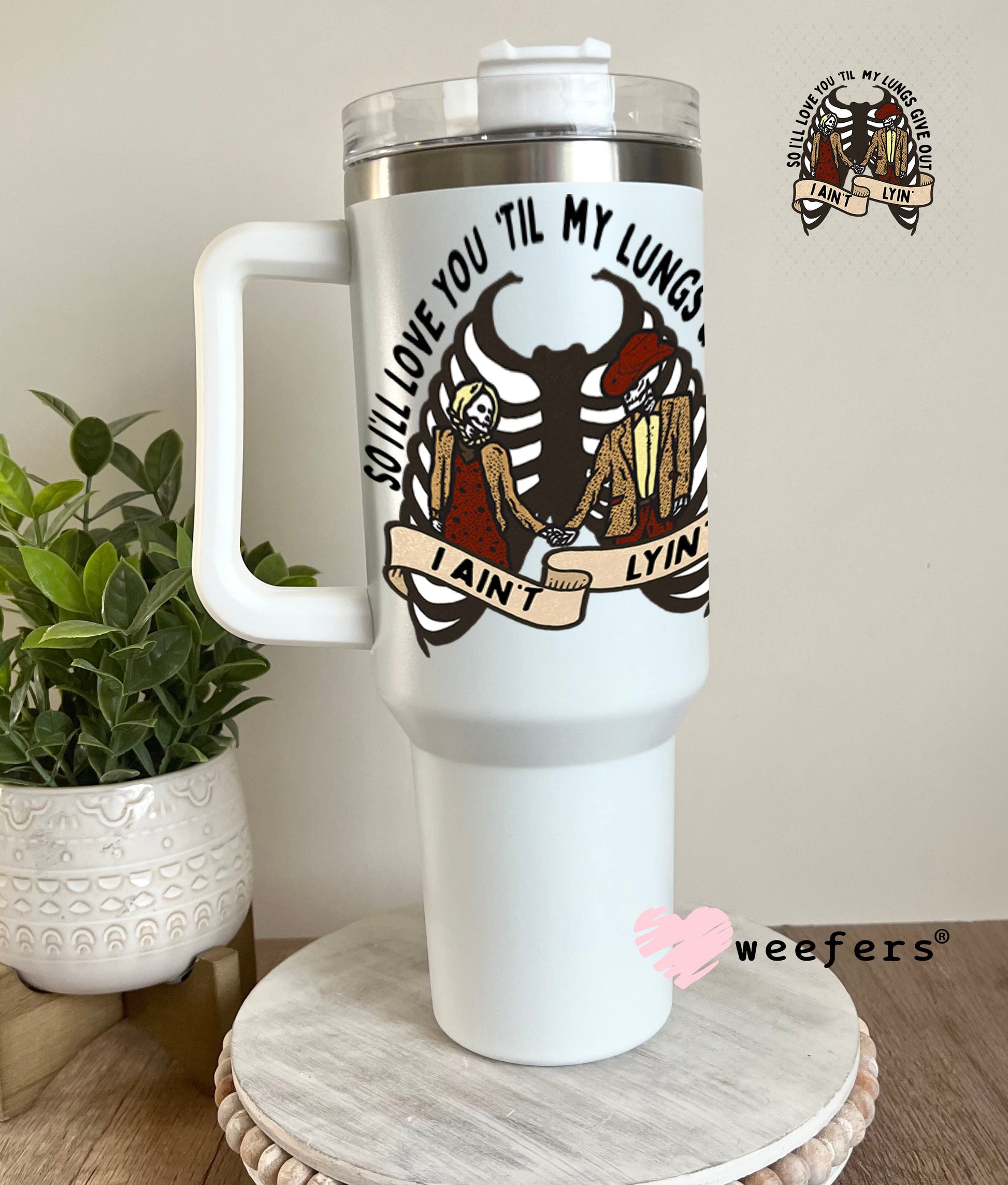 UV DTF Decal - So I'll Love You Til My Lungs Give Out 40oz Tumbler Weefers