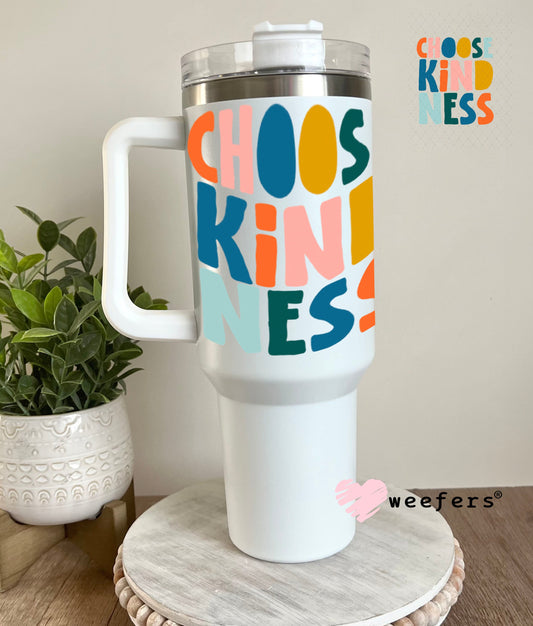 UV DTF Decal - Choose Kindness 40oz Tumbler Weefers