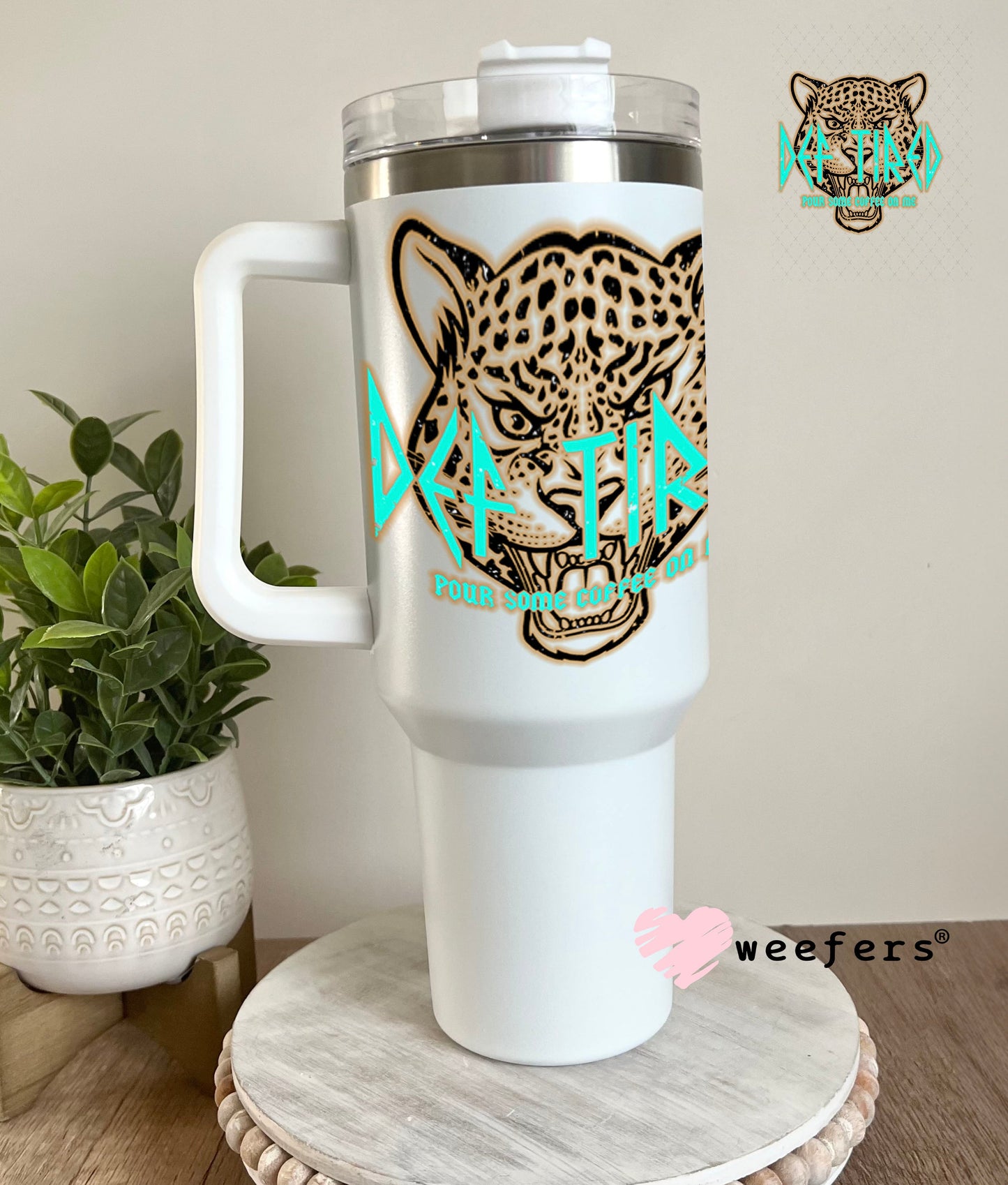 UV DTF Decal - Def Tired Pour Some Coffee on Me 40oz Tumbler Weefers